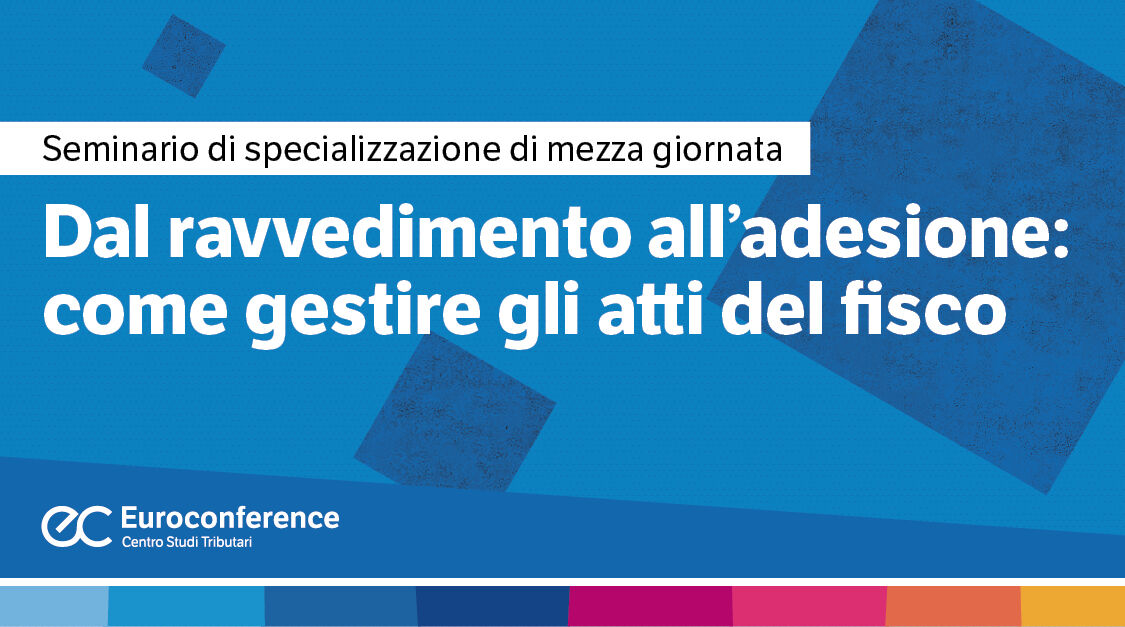 Immagine Dal ravvedimento all'adesione: come gestire gli atti del fisco | Euroconference